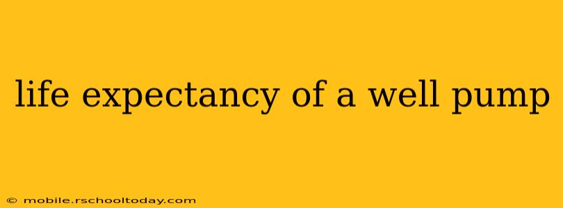 life expectancy of a well pump