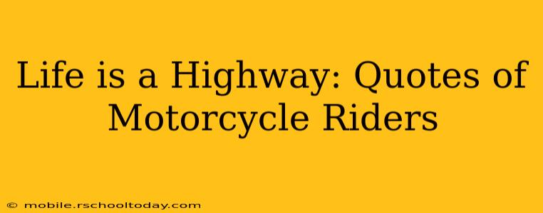 Life is a Highway: Quotes of Motorcycle Riders