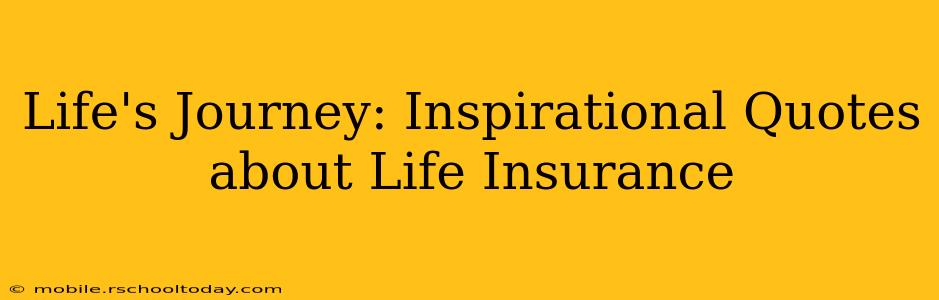 Life's Journey: Inspirational Quotes about Life Insurance