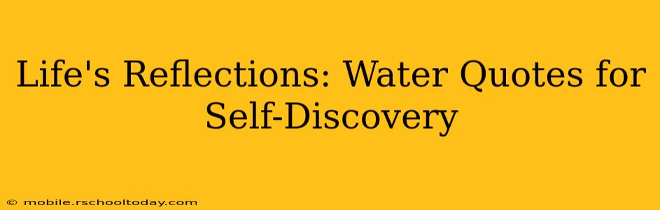 Life's Reflections: Water Quotes for Self-Discovery