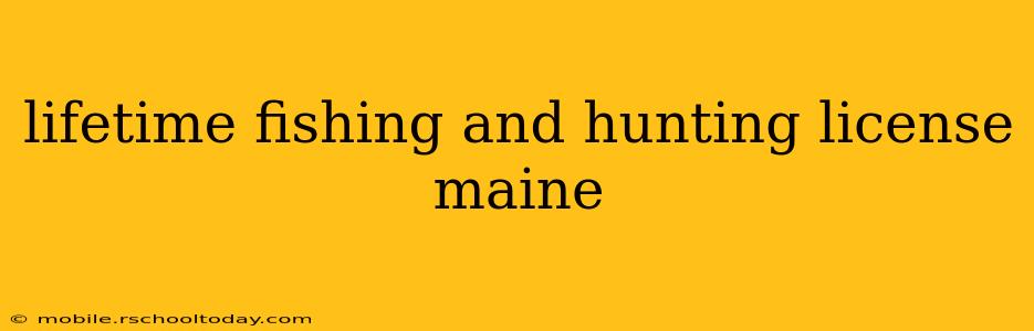lifetime fishing and hunting license maine