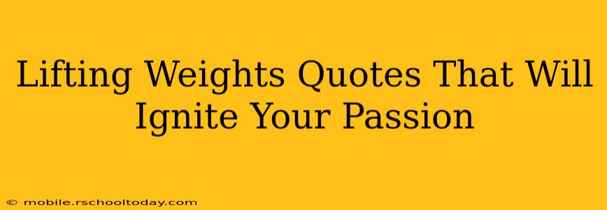 Lifting Weights Quotes That Will Ignite Your Passion
