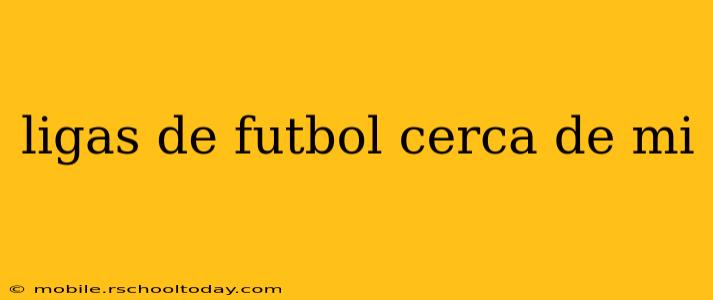 ligas de futbol cerca de mi