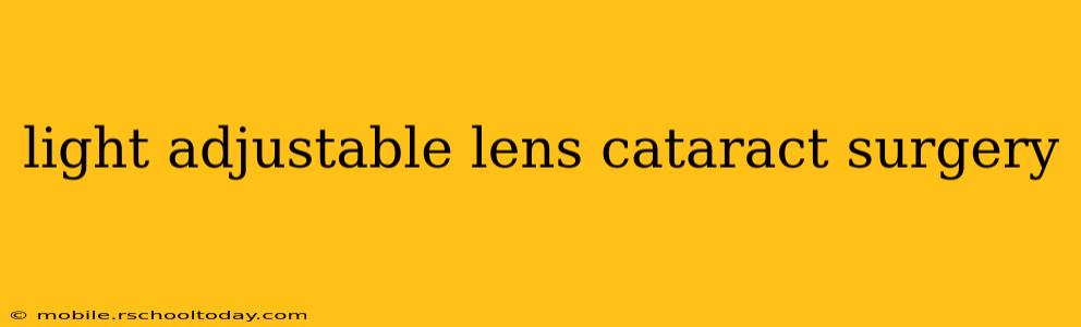 light adjustable lens cataract surgery