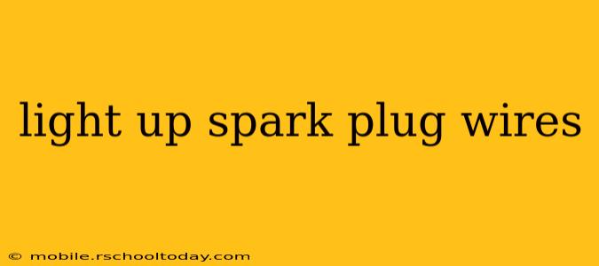 light up spark plug wires
