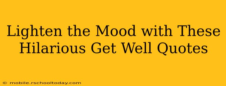 Lighten the Mood with These Hilarious Get Well Quotes
