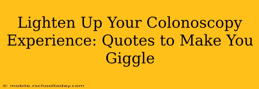 Lighten Up Your Colonoscopy Experience: Quotes to Make You Giggle