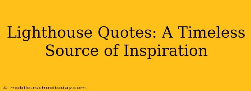 Lighthouse Quotes: A Timeless Source of Inspiration