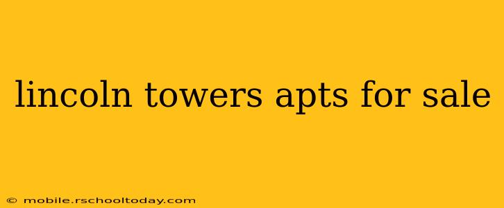 lincoln towers apts for sale