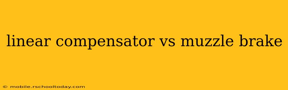 linear compensator vs muzzle brake