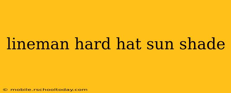 lineman hard hat sun shade