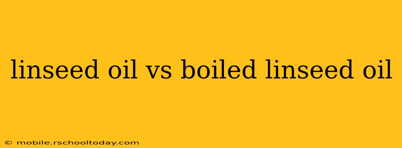 linseed oil vs boiled linseed oil