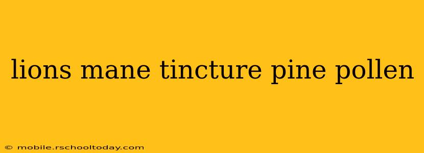 lions mane tincture pine pollen