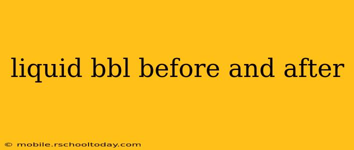 liquid bbl before and after