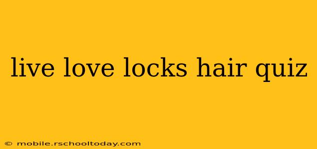 live love locks hair quiz
