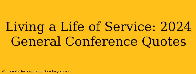 Living a Life of Service: 2024 General Conference Quotes