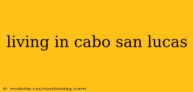living in cabo san lucas