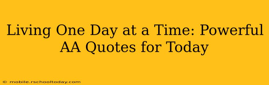 Living One Day at a Time: Powerful AA Quotes for Today