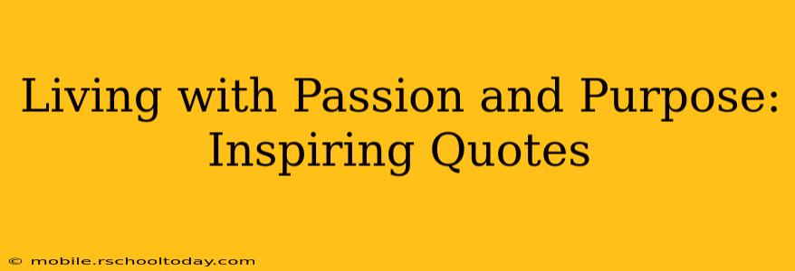 Living with Passion and Purpose: Inspiring Quotes