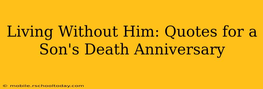 Living Without Him: Quotes for a Son's Death Anniversary
