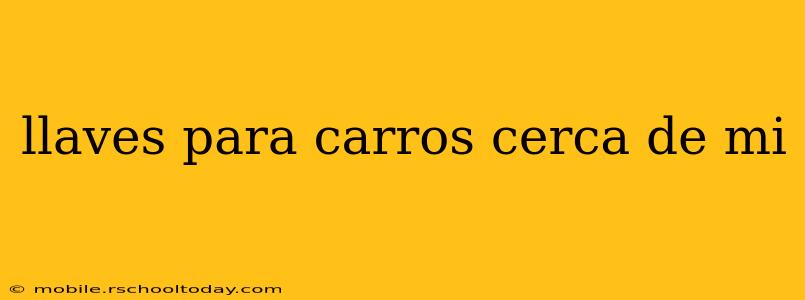 llaves para carros cerca de mi
