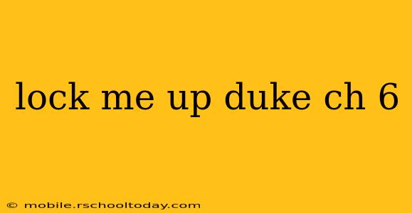 lock me up duke ch 6