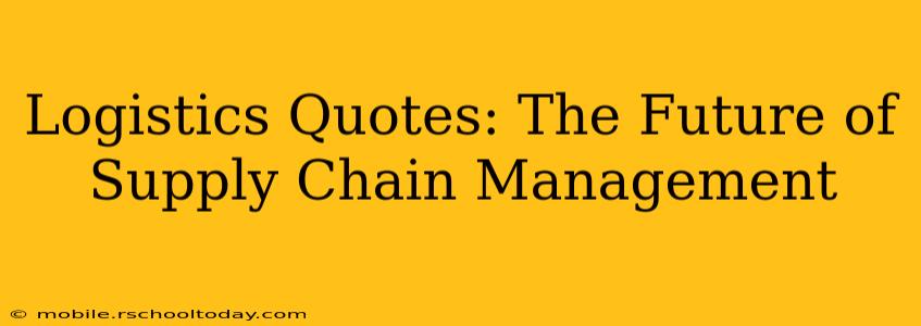 Logistics Quotes: The Future of Supply Chain Management