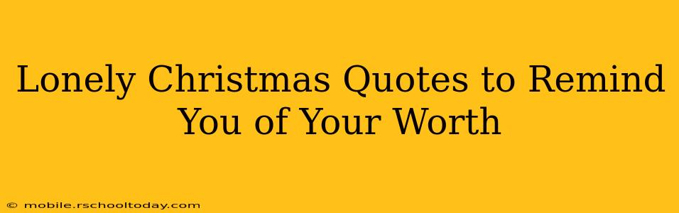 Lonely Christmas Quotes to Remind You of Your Worth