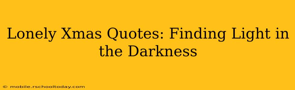 Lonely Xmas Quotes: Finding Light in the Darkness