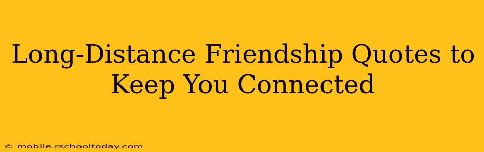 Long-Distance Friendship Quotes to Keep You Connected