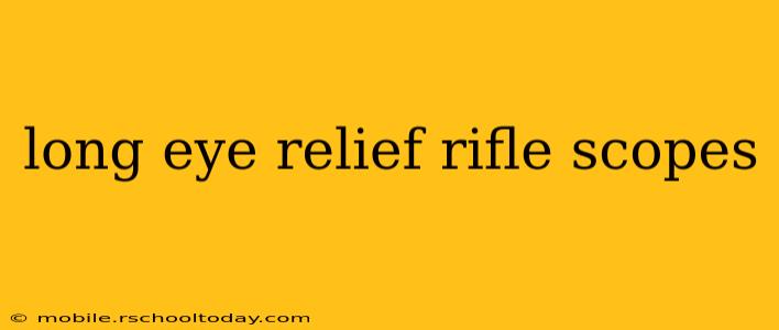 long eye relief rifle scopes