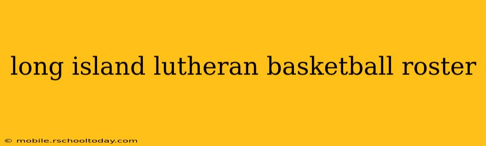long island lutheran basketball roster