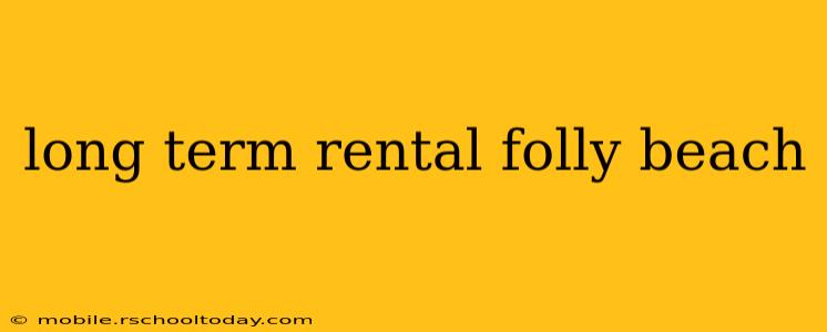 long term rental folly beach