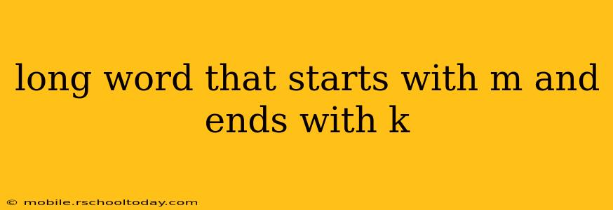 long word that starts with m and ends with k