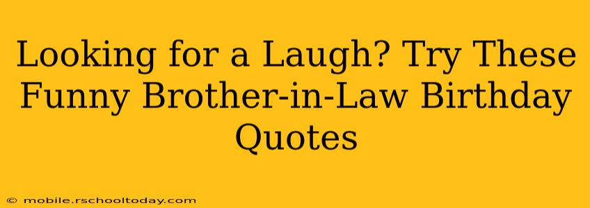 Looking for a Laugh? Try These Funny Brother-in-Law Birthday Quotes