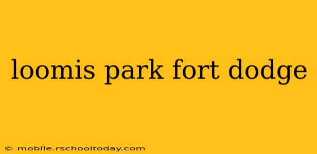 loomis park fort dodge