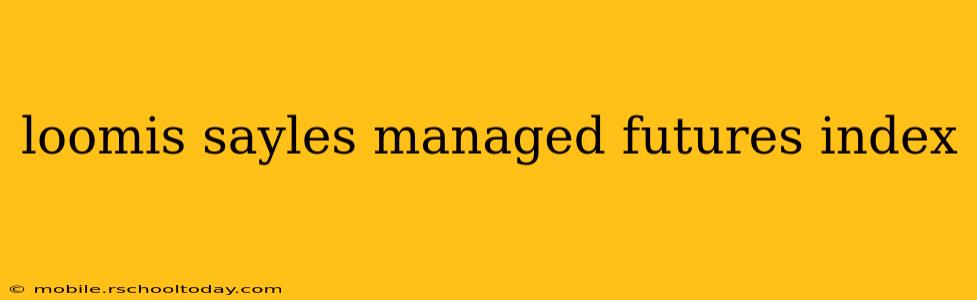 loomis sayles managed futures index