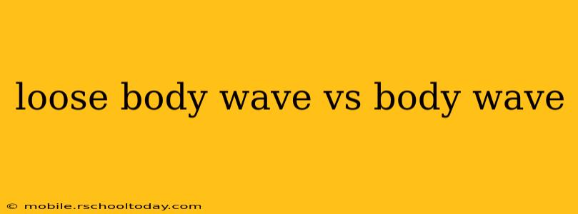 loose body wave vs body wave