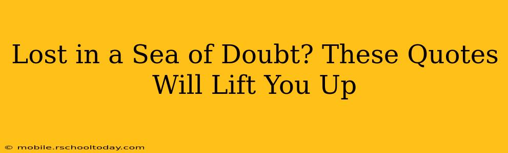 Lost in a Sea of Doubt? These Quotes Will Lift You Up