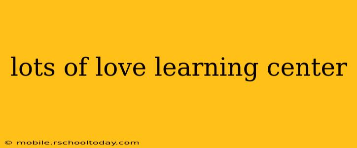 lots of love learning center