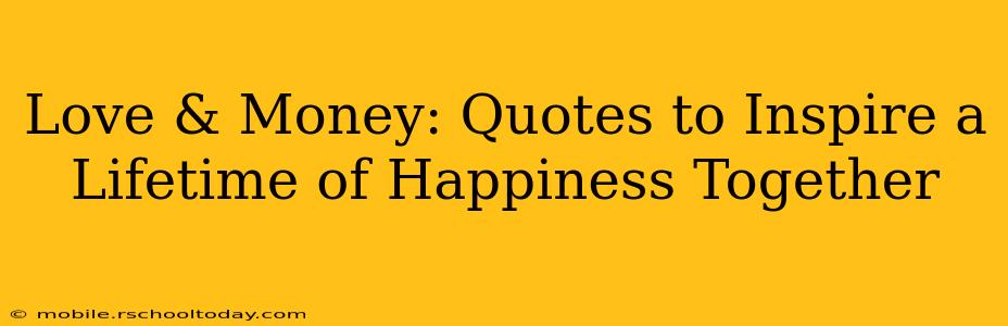 Love & Money: Quotes to Inspire a Lifetime of Happiness Together