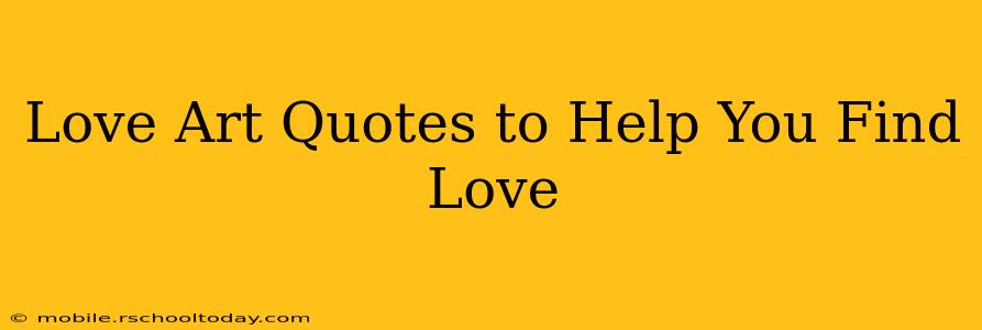 Love Art Quotes to Help You Find Love