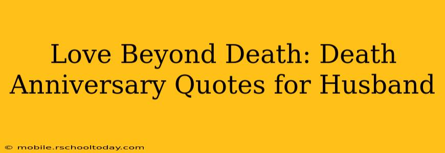 Love Beyond Death: Death Anniversary Quotes for Husband