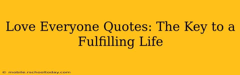 Love Everyone Quotes: The Key to a Fulfilling Life