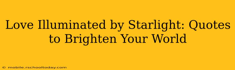 Love Illuminated by Starlight: Quotes to Brighten Your World