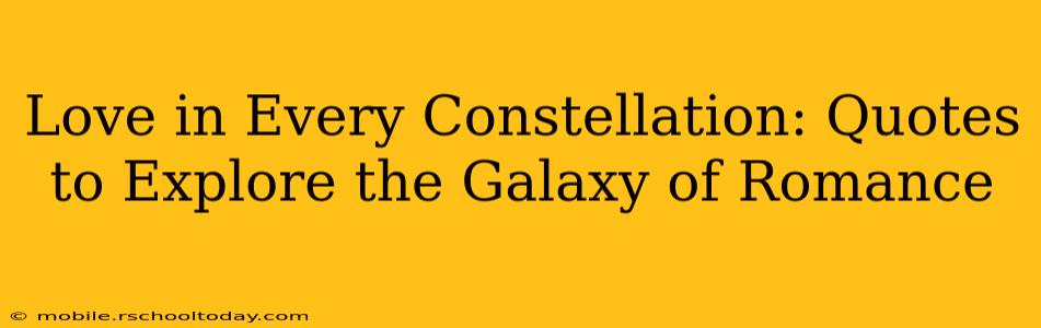 Love in Every Constellation: Quotes to Explore the Galaxy of Romance