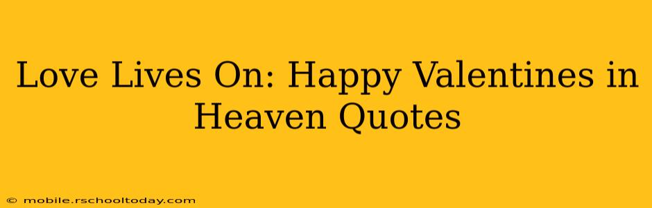 Love Lives On: Happy Valentines in Heaven Quotes