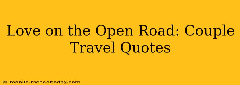 Love on the Open Road: Couple Travel Quotes