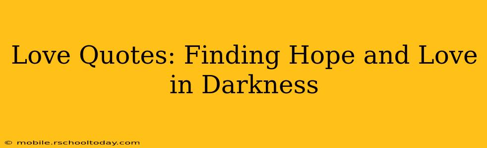 Love Quotes: Finding Hope and Love in Darkness