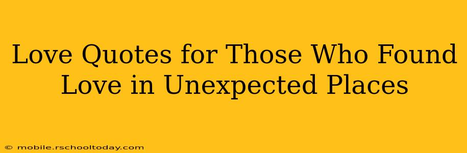 Love Quotes for Those Who Found Love in Unexpected Places
